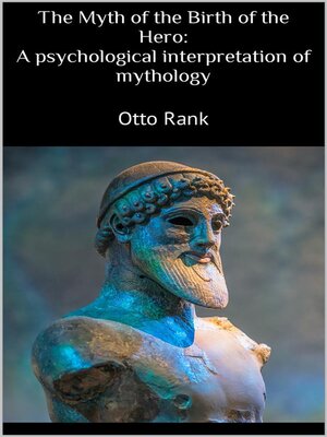 cover image of The Myth of the Birth of the Hero--A psychological interpretation of mythology